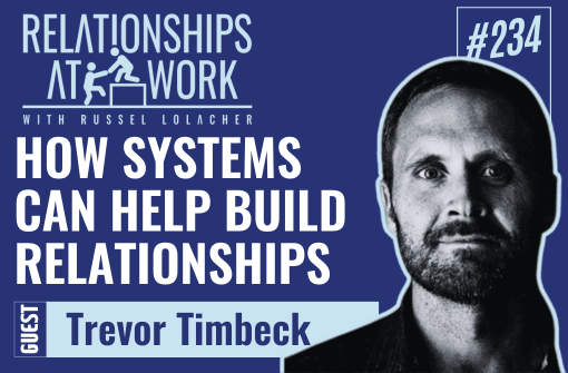 How to Use Systems to Build Work Relationships w/ Trevor Timbeck