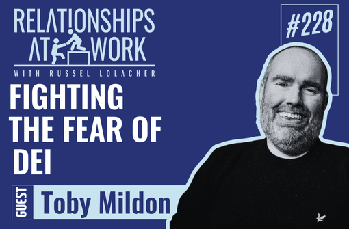 Fighting the Fear of DEI to Improve Our Organizations w/ Toby Mildon